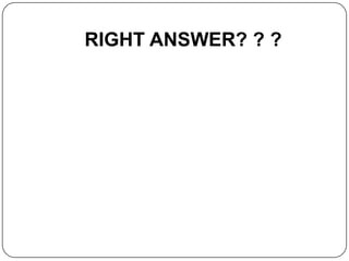 RIGHT ANSWER? ? ?
 