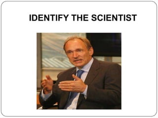 IDENTIFY THE SCIENTIST
 