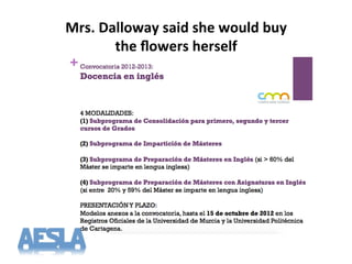 Mrs.%Dalloway%said%she%would%buy%%
the%ﬂowers%herself%
 