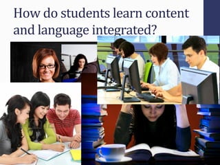 How'do'students'learn'content'
and'language'integrated?'
5(
 