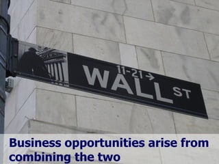 Business opportunities arise from combining the two 