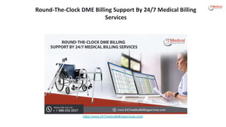 Round-The-Clock DME Billing Support By 24/7 Medical Billing
Services
https://www.247medicalbillingservices.com/
 