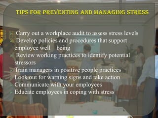 Tips for preventing and managing stressCarry out a workplace audit to assess stress levels