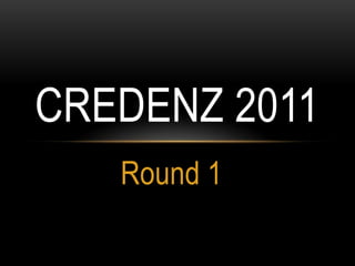 Round 1 CREDENZ 2011 