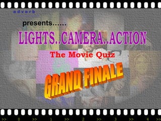 adverb
      reach out with us


          presents……



                          The Movie Quiz




>>    0          >>       1   >>   2   >>   3   >>   4   >>
 