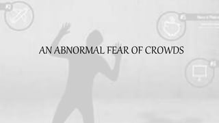 AN ABNORMAL FEAR OF CROWDS