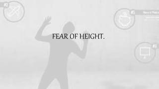 FEAR OF HEIGHT.