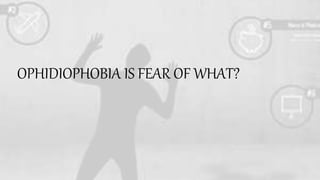 OPHIDIOPHOBIA IS FEAR OF WHAT?