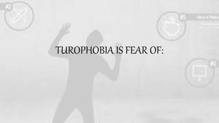 TUROPHOBIA IS FEAR OF: