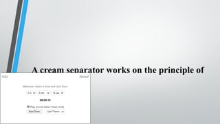A cream separator works on the principle of
 