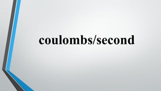 coulombs/second
 