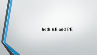 both KE and PE
 