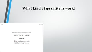 What kind of quantity is work?
 