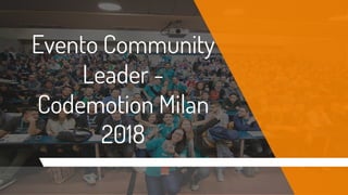 Evento Community
Leader -
Codemotion Milan
2018
 
