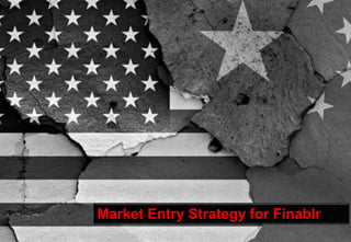 Market Entry Strategy for Finablr
 