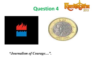 Question 4

“Journalism of Courage…”.

 