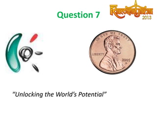 Question 7

“Unlocking the World’s Potential”

 