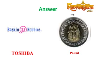 Answer

TOSHIBA

Pound

 