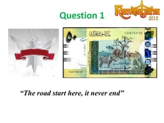 Question 1

“The road start here, it never end”

 