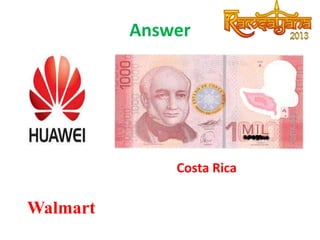 Answer

Costa Rica

Walmart

 