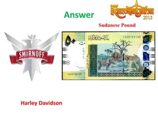 Answer
Sudanese Pound

Harley Davidson

 