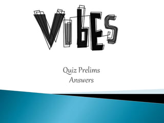 Quiz Prelims 
Answers 
 