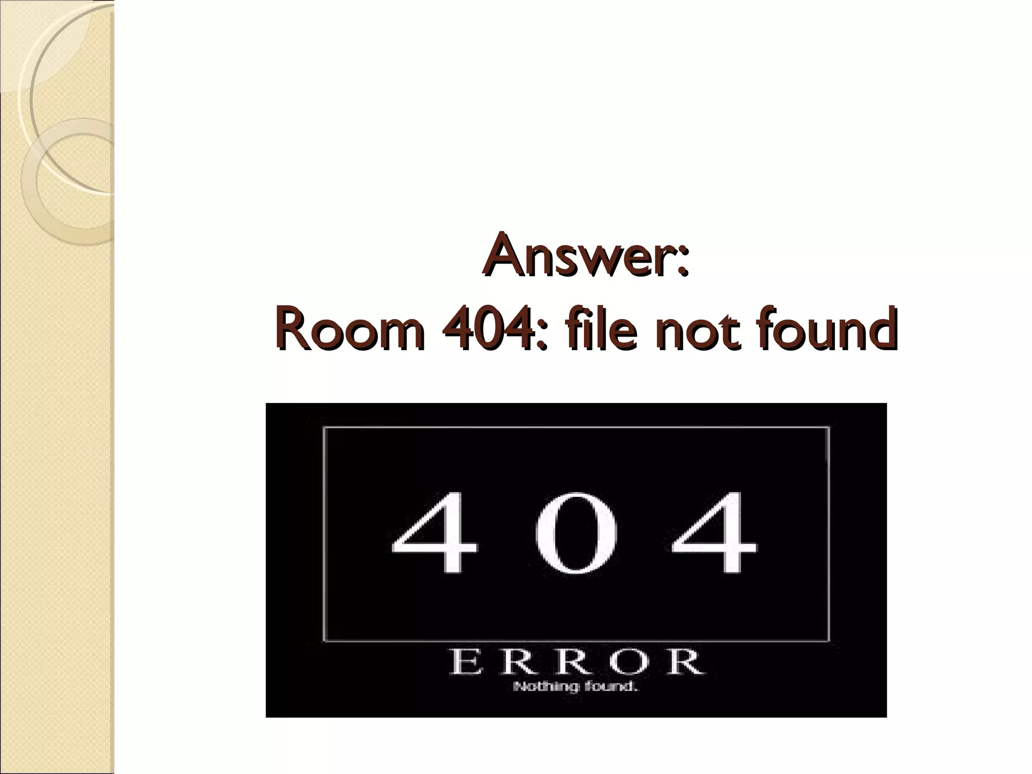 Answer:
Room 404: file not found
 