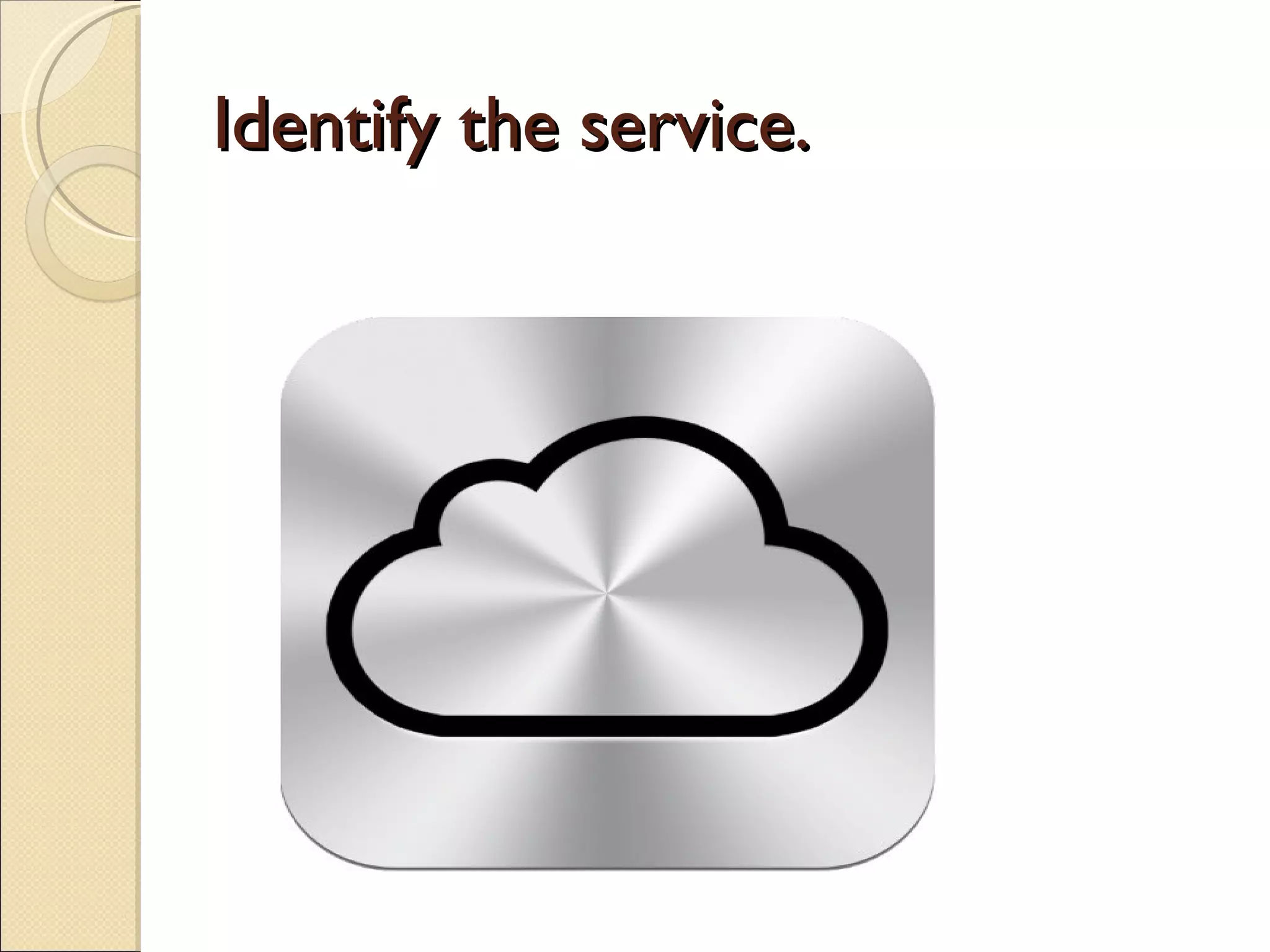 Identify the service.
 