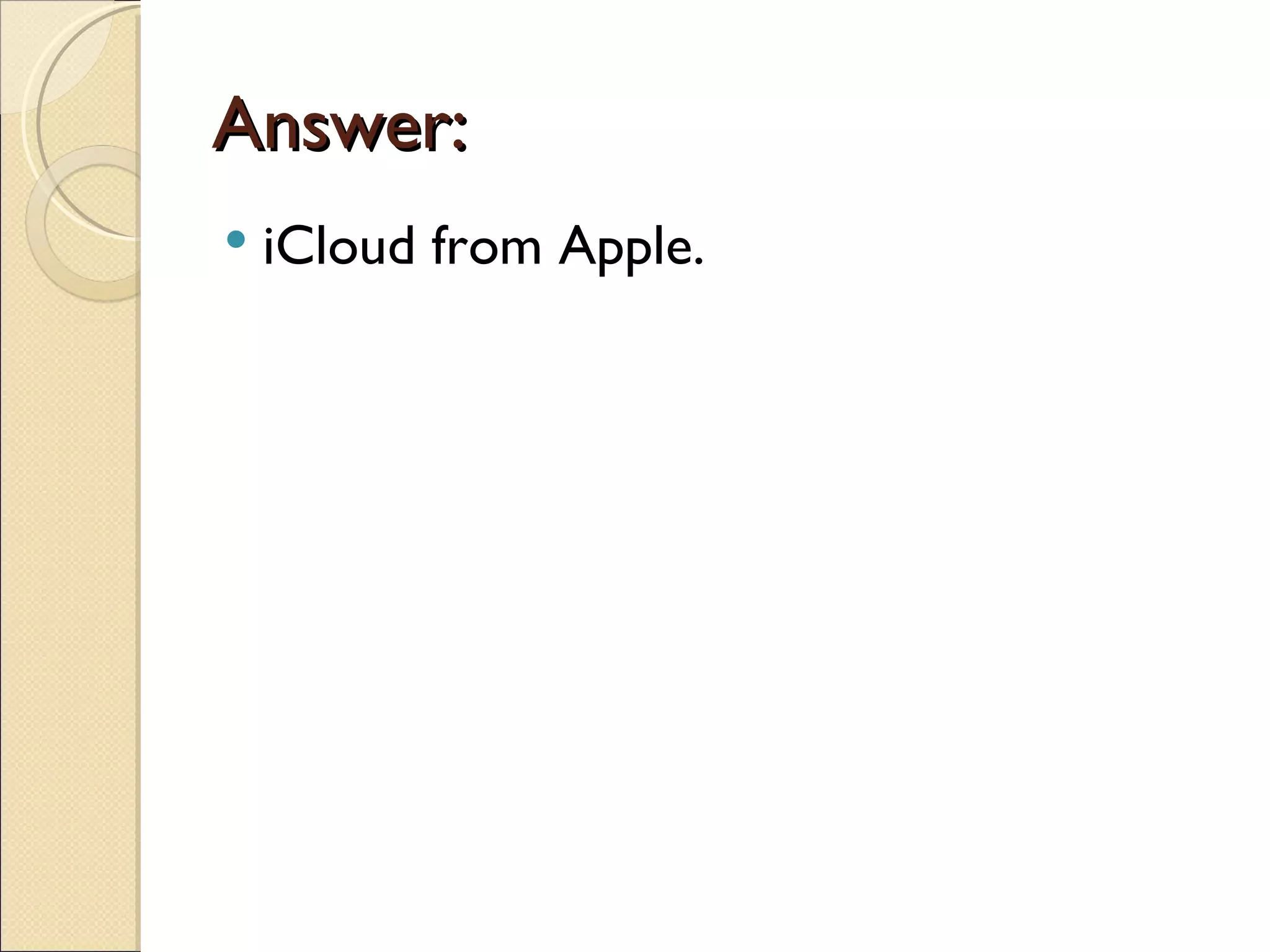 Answer:
   iCloud from Apple.
 