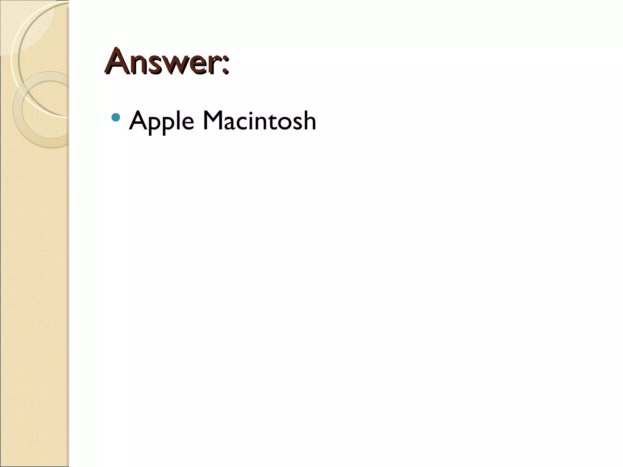 Answer:
   Apple Macintosh
 
