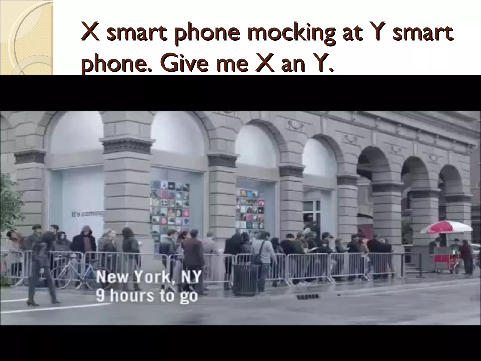 X smart phone mocking at Y smart
phone. Give me X an Y.
 