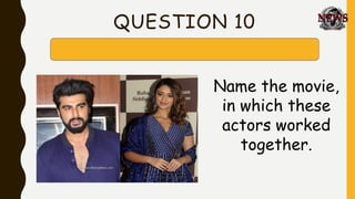 QUESTION 10
Name the movie,
in which these
actors worked
together.
 