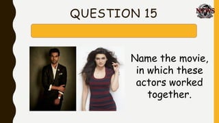 QUESTION 15
Name the movie,
in which these
actors worked
together.
 