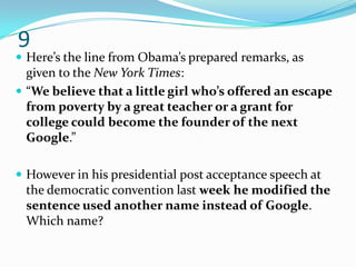 9
 Here’s the line from Obama’s prepared remarks, as
  given to the New York Times:
 “We believe that a little girl who’s offered an escape
  from poverty by a great teacher or a grant for
  college could become the founder of the next
  Google.”

 However in his presidential post acceptance speech at
 the democratic convention last week he modified the
 sentence used another name instead of Google.
 Which name?
 