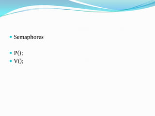  Semaphores


 P();
 V();
 