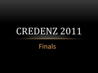 Finals Credenz 2011 