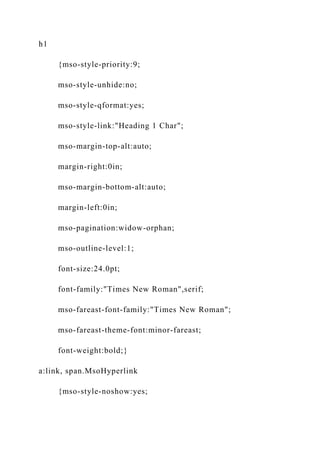 h1
{mso-style-priority:9;
mso-style-unhide:no;
mso-style-qformat:yes;
mso-style-link:"Heading 1 Char";
mso-margin-top-alt:auto;
margin-right:0in;
mso-margin-bottom-alt:auto;
margin-left:0in;
mso-pagination:widow-orphan;
mso-outline-level:1;
font-size:24.0pt;
font-family:"Times New Roman",serif;
mso-fareast-font-family:"Times New Roman";
mso-fareast-theme-font:minor-fareast;
font-weight:bold;}
a:link, span.MsoHyperlink
{mso-style-noshow:yes;
 