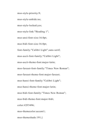 mso-style-priority:9;
mso-style-unhide:no;
mso-style-locked:yes;
mso-style-link:"Heading 1";
mso-ansi-font-size:16.0pt;
mso-bidi-font-size:16.0pt;
font-family:"Calibri Light",sans-serif;
mso-ascii-font-family:"Calibri Light";
mso-ascii-theme-font:major-latin;
mso-fareast-font-family:"Times New Roman";
mso-fareast-theme-font:major-fareast;
mso-hansi-font-family:"Calibri Light";
mso-hansi-theme-font:major-latin;
mso-bidi-font-family:"Times New Roman";
mso-bidi-theme-font:major-bidi;
color:#2F5496;
mso-themecolor:accent1;
mso-themeshade:191;}
 