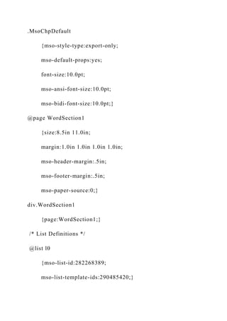 .MsoChpDefault
{mso-style-type:export-only;
mso-default-props:yes;
font-size:10.0pt;
mso-ansi-font-size:10.0pt;
mso-bidi-font-size:10.0pt;}
@page WordSection1
{size:8.5in 11.0in;
margin:1.0in 1.0in 1.0in 1.0in;
mso-header-margin:.5in;
mso-footer-margin:.5in;
mso-paper-source:0;}
div.WordSection1
{page:WordSection1;}
/* List Definitions */
@list l0
{mso-list-id:282268389;
mso-list-template-ids:290485420;}
 