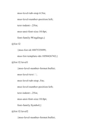 mso-level-tab-stop:4.5in;
mso-level-number-position:left;
text-indent:-.25in;
mso-ansi-font-size:10.0pt;
font-family:Wingdings;}
@list l2
{mso-list-id:1087535899;
mso-list-template-ids:1050426742;}
@list l2:level1
{mso-level-number-format:bullet;
mso-level-
mso-level-tab-stop:.5in;
mso-level-number-position:left;
text-indent:-.25in;
mso-ansi-font-size:10.0pt;
font-family:Symbol;}
@list l2:level2
{mso-level-number-format:bullet;
 