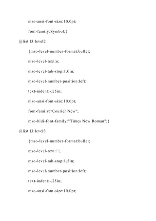 mso-ansi-font-size:10.0pt;
font-family:Symbol;}
@list l3:level2
{mso-level-number-format:bullet;
mso-level-text:o;
mso-level-tab-stop:1.0in;
mso-level-number-position:left;
text-indent:-.25in;
mso-ansi-font-size:10.0pt;
font-family:"Courier New";
mso-bidi-font-family:"Times New Roman";}
@list l3:level3
{mso-level-number-format:bullet;
mso-level-
mso-level-tab-stop:1.5in;
mso-level-number-position:left;
text-indent:-.25in;
mso-ansi-font-size:10.0pt;
 