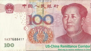 -US-China Remittance Corridor
-Best way to receive remittance in China
 