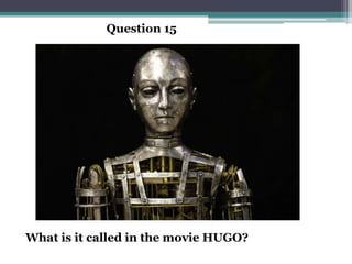 Question 15




What is it called in the movie HUGO?
 