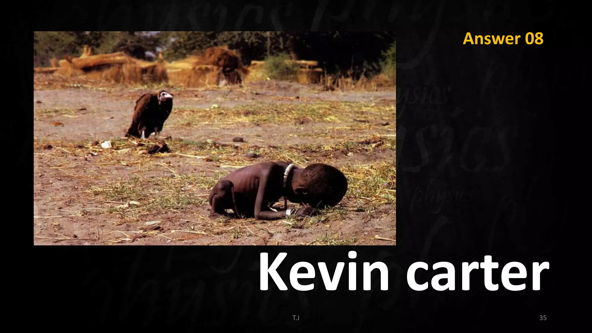 T.J 35
Answer 08
Kevin carter
 