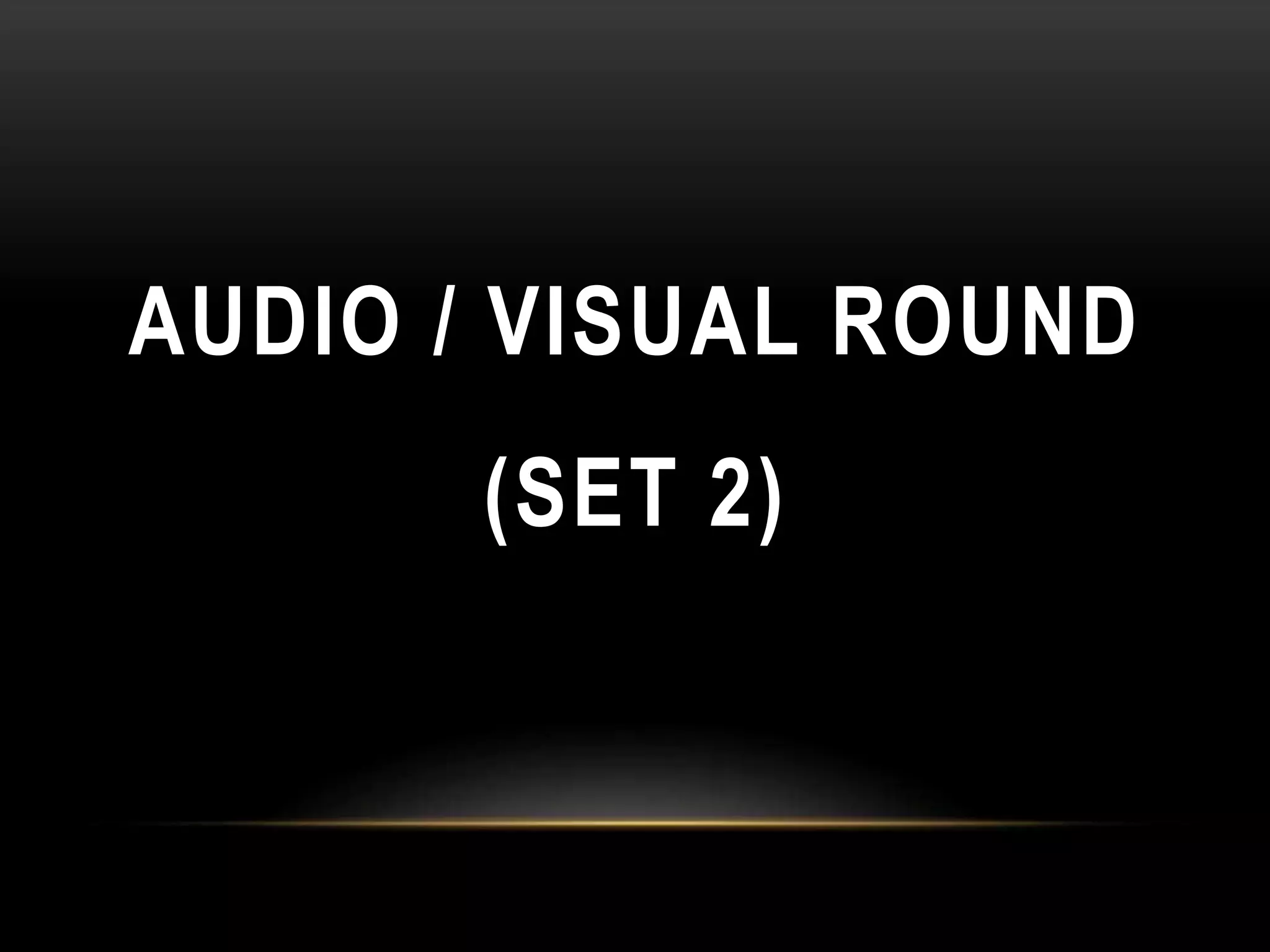 QUiz audio/visual round(set 2) PPT