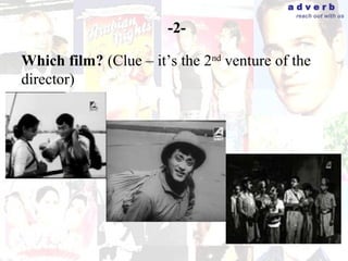 adverb
                                            reach out with us

                       -2-

Which film? (Clue – it’s the 2nd venture of the
director)
 