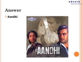 adverb
              reach out with us




Answer
   Aandhi
 