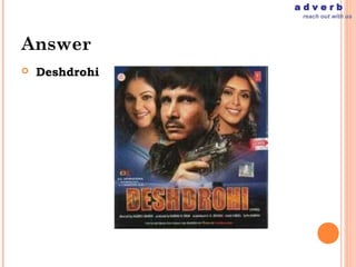 adverb
                 reach out with us




Answer
   Deshdrohi
 