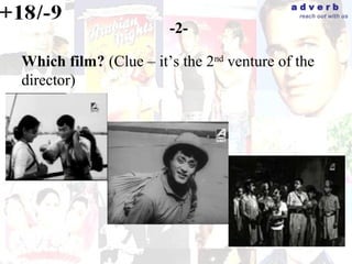 adverb
                                            reach out with us

                       -2-

Which film? (Clue – it’s the 2nd venture of the
director)
 