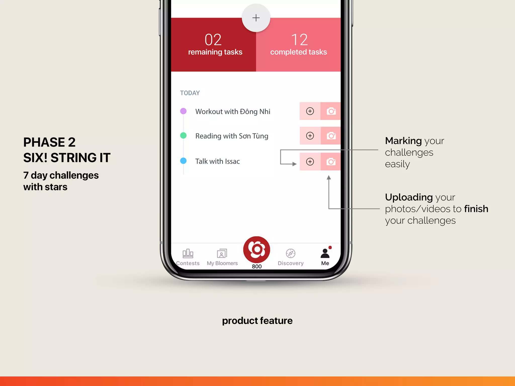 Marking your
challenges
easily
Uploading your
photos/videos to finish
your challenges
 